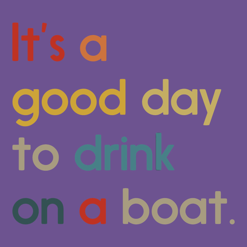 It's A Good Day To Drink On A Boat Vintage Tee by artisFamous | Teevron
