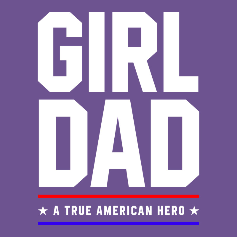 Girl Dad A True American Hero - Fathers Day Gift Vintage Tee by artisFamous | Teevron