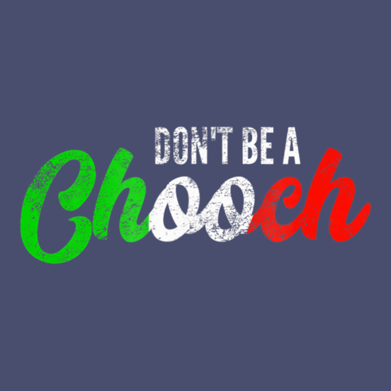 Don't Be A Chooch  Funny Italian Slang Dad Joke Gift Shirt Vintage Tee by artisFamous | Teevron