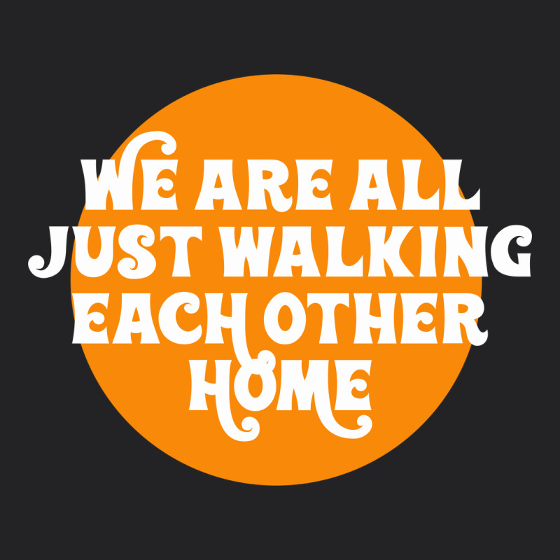 We Are All Just Walking Each Other Home Vintage Tee by artisFamous | Teevron
