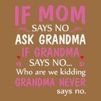 If Mom Says No Ask Grandma If Grandma Says No Vintage Tee | Teevron