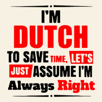 I'm Dutch To Save Time Let's Just Assume I'm Alway Vintage Tee | Teevron