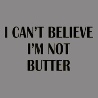 I Cant Believe Im Not Butter Vintage Tee | Teevron