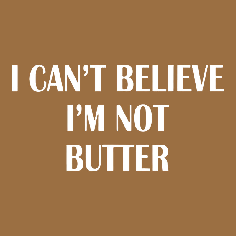 I Cant Believe Im Not Butter Vintage Tee by artisFamous | Teevron