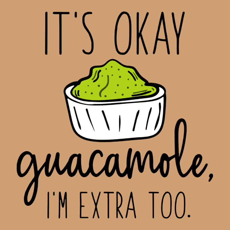 Its Okay Guacamole Im Extra Too Vintage Tee by artisFamous | Teevron