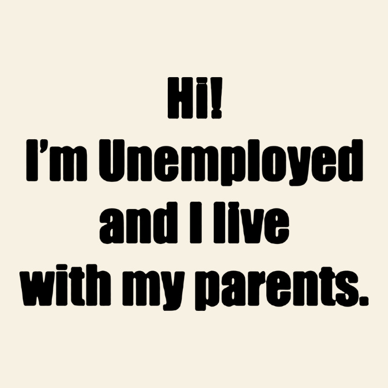 I'm Unemployed And I Live With My Parents Vintage Tee by artisFamous | Teevron