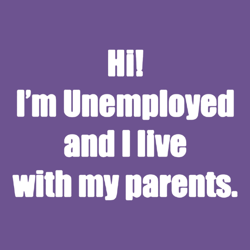 I'm Unemployed And I Live With My Parents Vintage Tee by artisFamous | Teevron