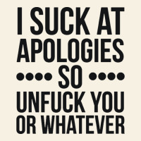 I Suck At Apologies So Unfuck You Or Whatever Swearing Black Vintage Tee | Teevron