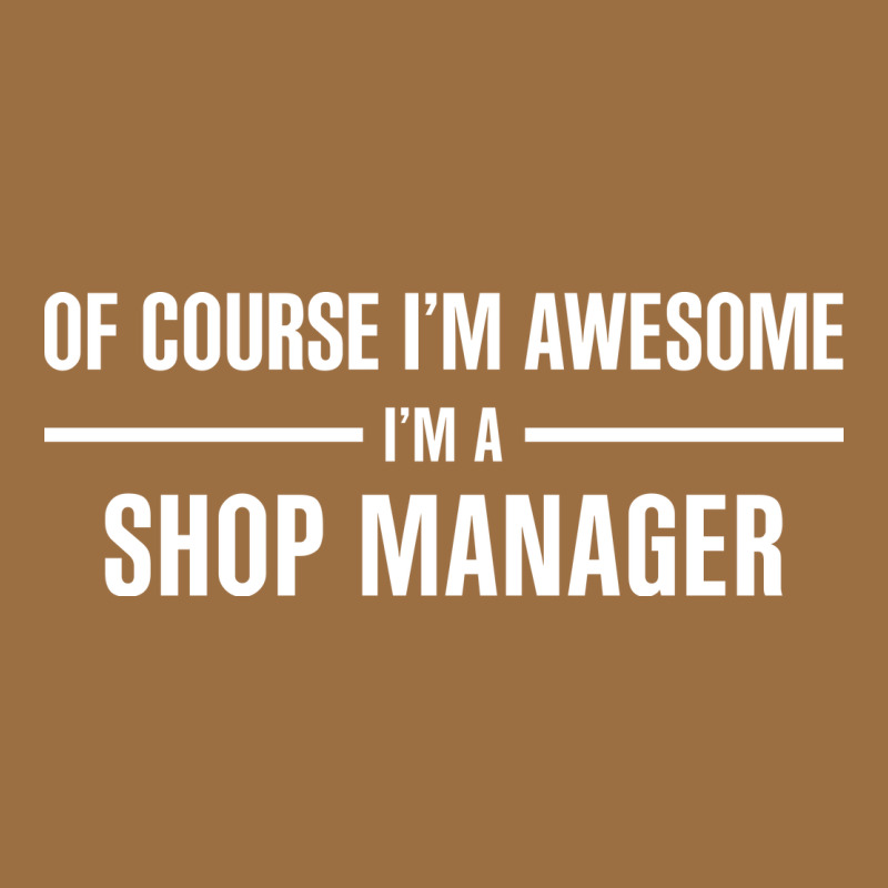 I'm Awesome I'm A Shop Manager Vintage Tee by artisFamous | Teevron