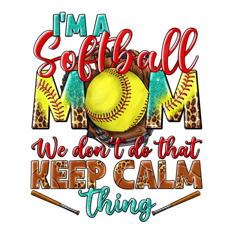 I'm A Softball Mom We Don't Do That Keep Calm Ladies Tee by BundleAndBundleShop | Teevron