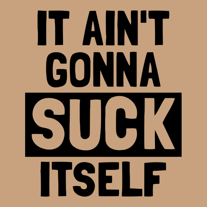 It Ain't Gonna Suck Itself Vintage Tee by artisFamous | Teevron