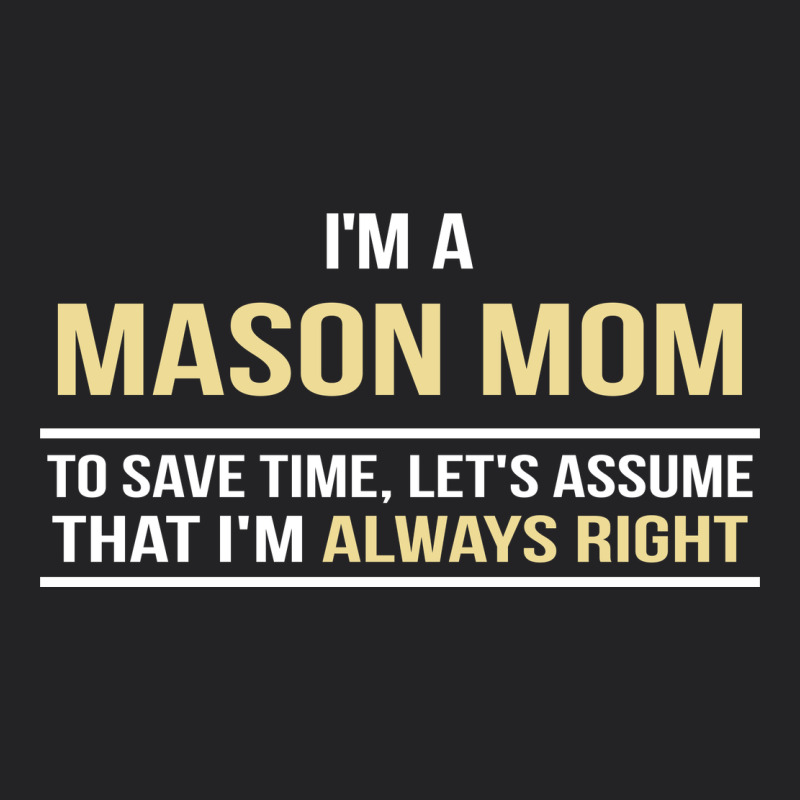 I'm A Mason Mom, I'm Always Right. Mother's Day Gift Vintage Tee by artisFamous | Teevron