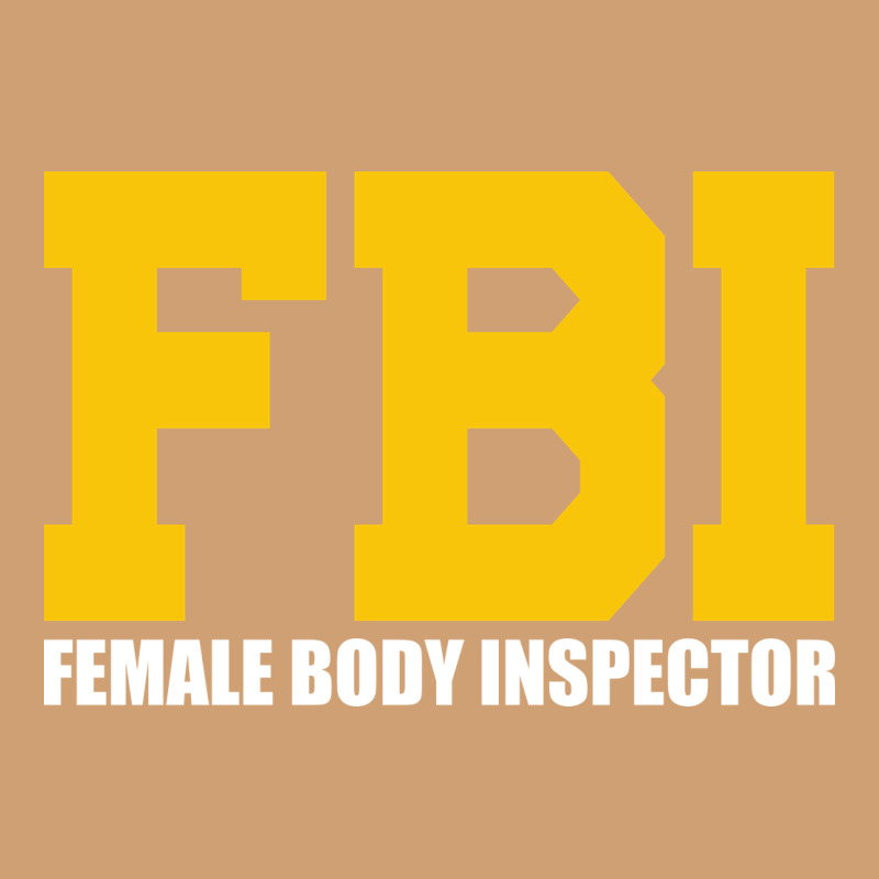 Fbi, Female Body Inspector Funny Vintage Tee by DesigneFamous | Teevron