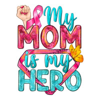 My Mom Is My Hero Breast Cancer | Teevron
