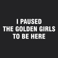 I Paused The Golden Girls To Be Here Vintage Tee | Teevron