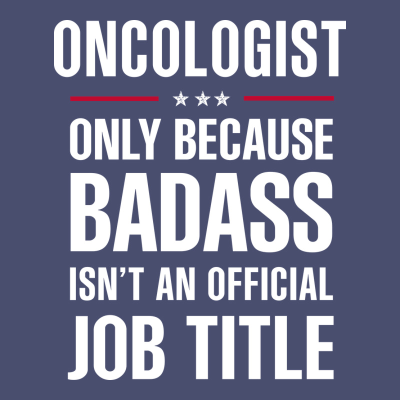 Oncologist Because Badass Isn't A Job Title Cool Gift Vintage Tee by DesigneFamous | Teevron