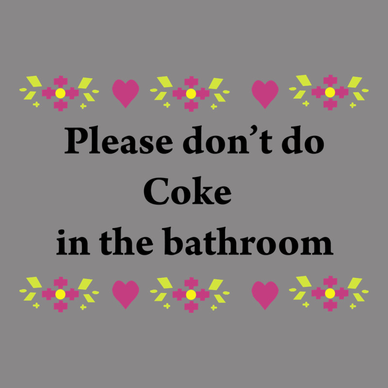 Please Don't Do Coke In The Bathroom Vintage Tee by linhVisuals | Teevron