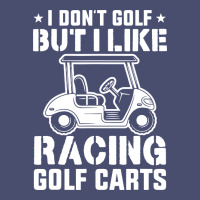 I Don't Golf But I Like Racing Golf Carts Vintage Tee | Teevron