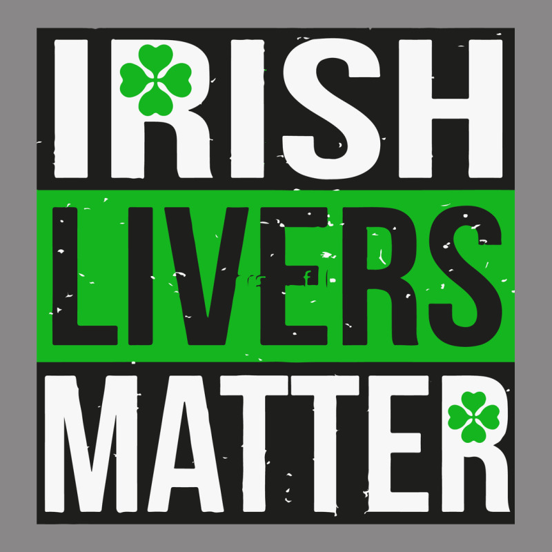 Irish Livers Matter   Funny St Patricks Day Irish Drinking T Shirts Te Vintage Tee by linhVisuals | Teevron