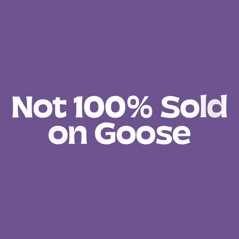 Womens Not 100 Sold On Goose V Neck T Shirt Vintage Tee by linhVisuals | Teevron