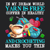 Yarn T  Shirt In My Dream World Yarn Is Free, Coffee Is Healthy And Cr Vintage Tee | Teevron