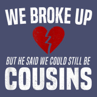 We Broke Up Still Cousins Funny Redneck Break Up Gag Joke T Shirt Vintage Tee | Teevron