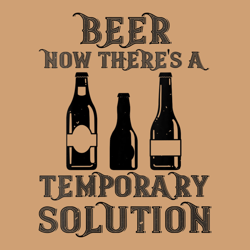 Womens Funny Beer Now There's A Temporary Solution Drinking Design V N Vintage Tee by linhVisuals | Teevron
