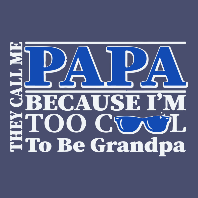 They Call Me Papa Because I'm Too Cool To Be Grandpa Vintage Tee by linhVisuals | Teevron