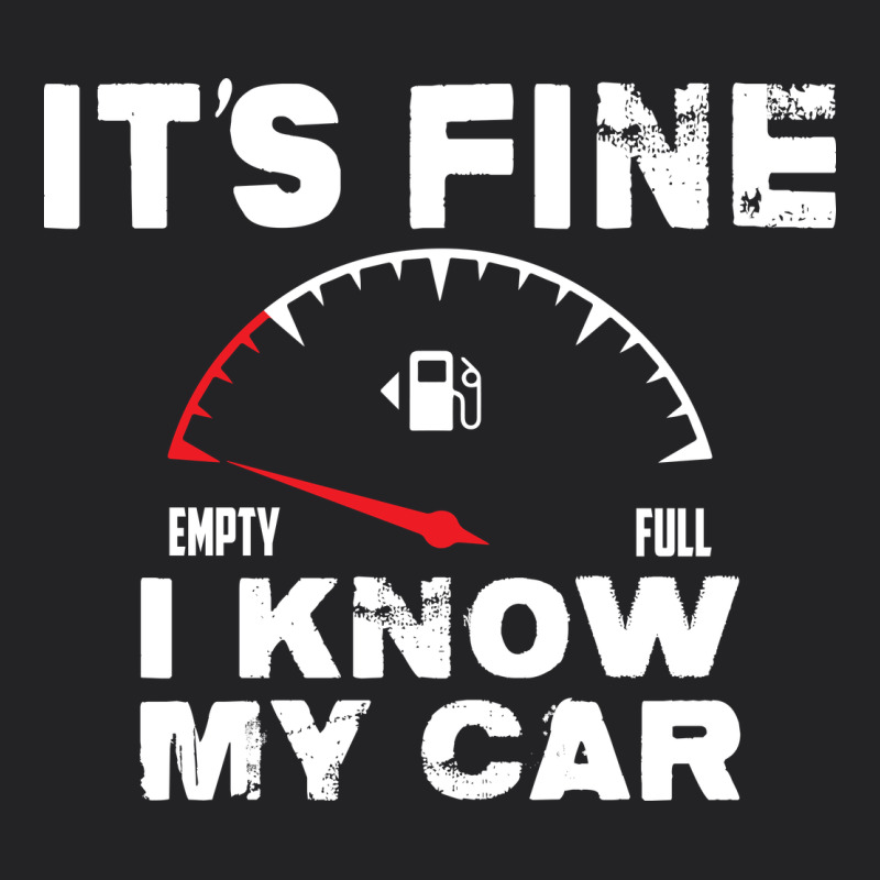 Empty Gas Gauge It’s Fine I Know My Car Low Fuel Joke Vintage Tee by linhVisuals | Teevron