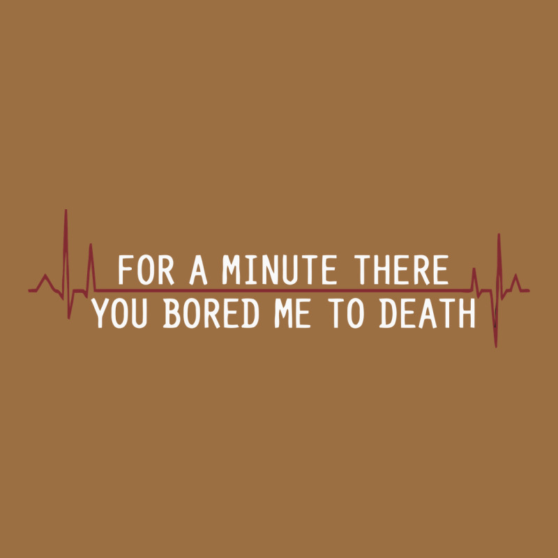 For A Minute There You Bored Me To Death Vintage Tee by linhVisuals | Teevron