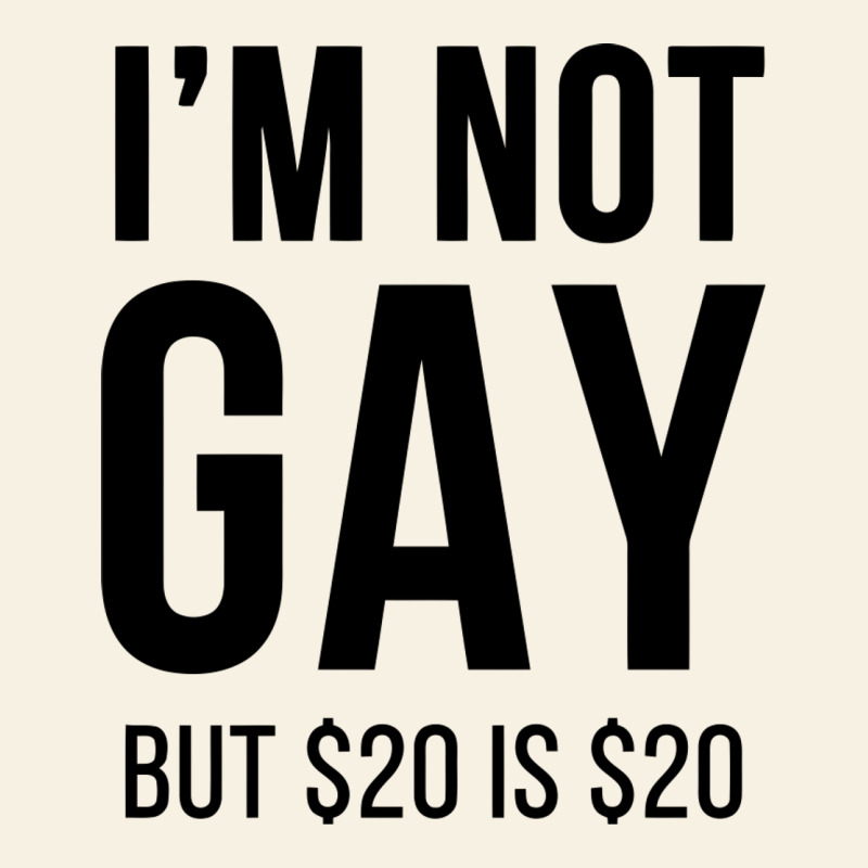 I'm Not Gay But $20 Is $20 (white) Vintage Tee by linhVisuals | Teevron