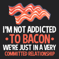 Bacon Apparel T  Shirt I'm Not Addicted To Bacon We Were Just In A Com Vintage Tee | Teevron