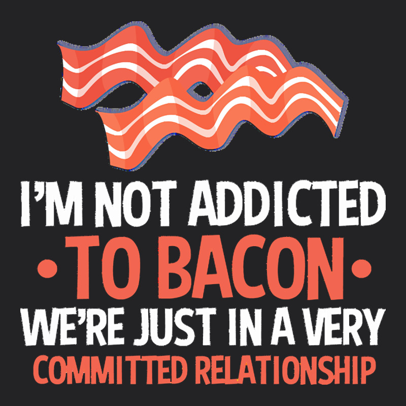Bacon Apparel T  Shirt I'm Not Addicted To Bacon We Were Just In A Com Vintage Tee by linhVisuals | Teevron
