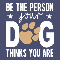 Be The Person Your Dog Thinks You Are T  Shirt Be The Person Your Dog Vintage Tee | Teevron