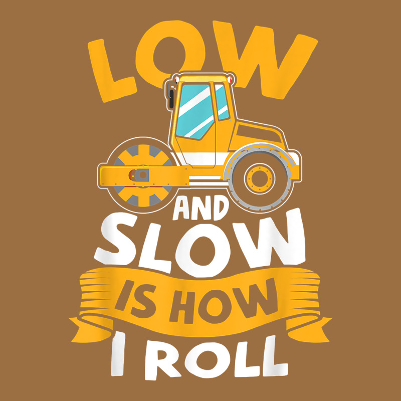 Asphalt Paving Operator Quote Low And Slow Is How I Roll T Shirt Vintage Tee by linhVisuals | Teevron