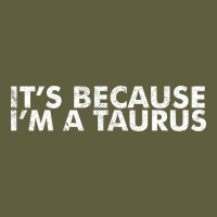 Because I'm A Taurus Zodiac Sign Funny Horoscope Humor Gifts Vintage Tee | Teevron