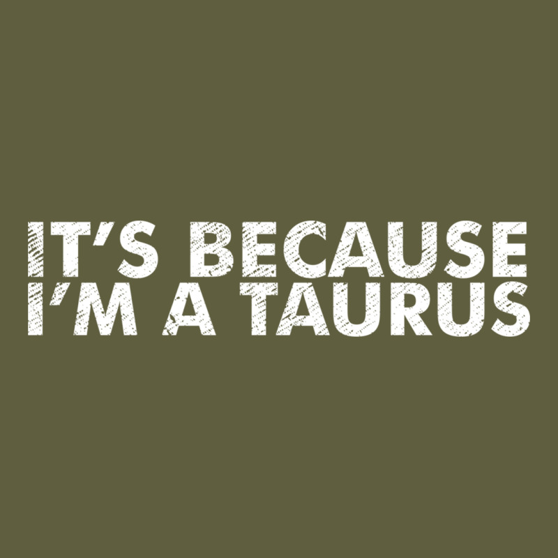 Because I'm A Taurus Zodiac Sign Funny Horoscope Humor Gifts Vintage Tee by linhVisuals | Teevron
