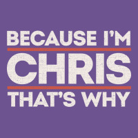Because I'm Chris That's Why Sarcastic Birthday Gifts For Chris Funny Vintage Tee | Teevron