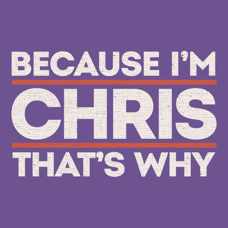 Because I'm Chris That's Why Sarcastic Birthday Gifts For Chris Funny Vintage Tee by linhVisuals | Teevron