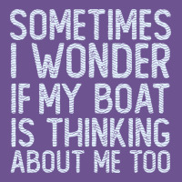 Boating Funny If My Boat Is Thinking About Me Too Funny Pontoon Boat L Vintage Tee | Teevron