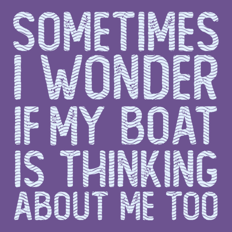 Boating Funny If My Boat Is Thinking About Me Too Funny Pontoon Boat L Vintage Tee by linhVisuals | Teevron