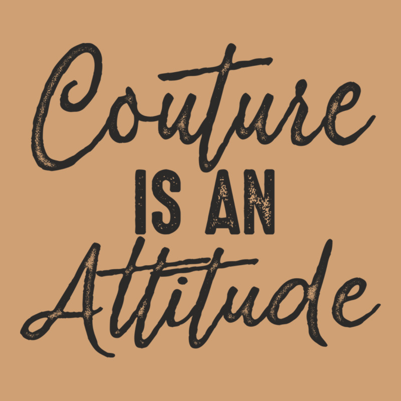 Couture Is An Attitude Inspirational Fashion Quote Cute Lettering Text Vintage Tee by linhVisuals | Teevron