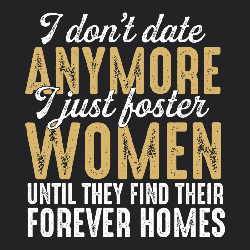 Don't Date Anymore I Just Foster Women Until They Find Their Forever H Vintage Tee by linhVisuals | Teevron