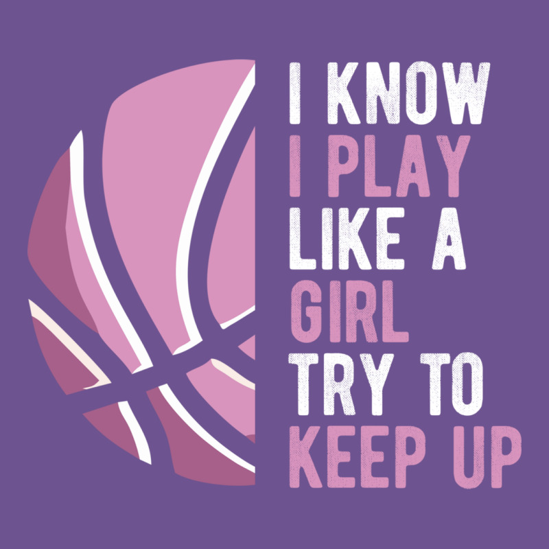 I Know I Play Basketball Like A Girl Try To Keep Up Funny Gift For Gir Vintage Tee by linhVisuals | Teevron