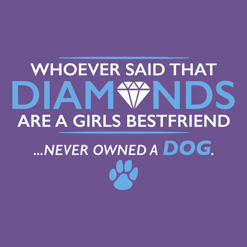 Whoever Said That Diamonds Are A Girls Best Friend Never Owned A Dog Vintage Tee by linhVisuals | Teevron