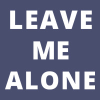 Leave Me Alone, Funny Slogan Vintage Tee | Teevron
