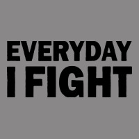 Everyday I Fight Vintage Tee | Teevron