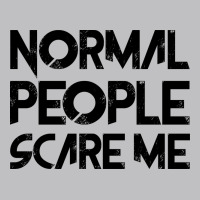 Normal People Scare Me Classic Tee | Teevron