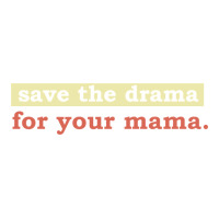 save the drama for your mama vintage style | Teevron