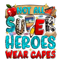not all super heroes wear capes | Teevron